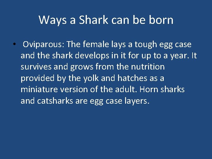 Ways a Shark can be born • Oviparous: The female lays a tough egg