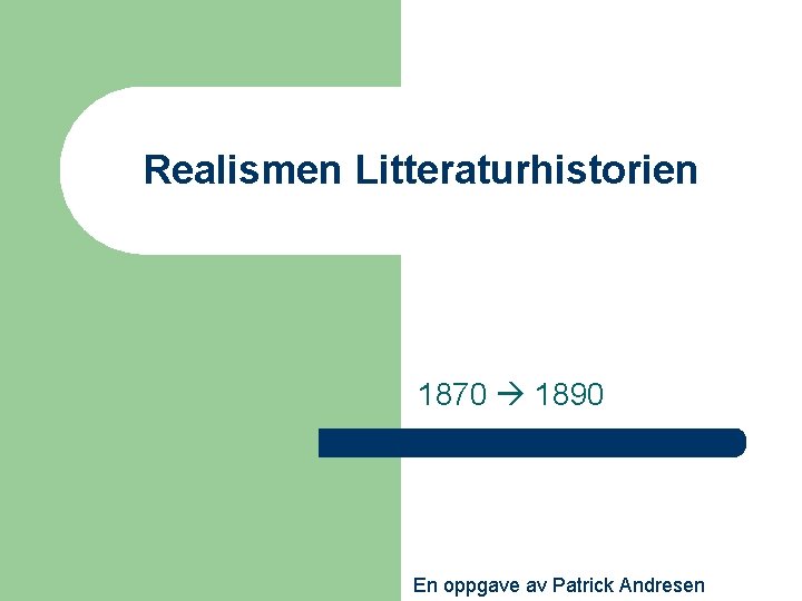 Realismen Litteraturhistorien 1870 1890 En oppgave av Patrick Andresen 