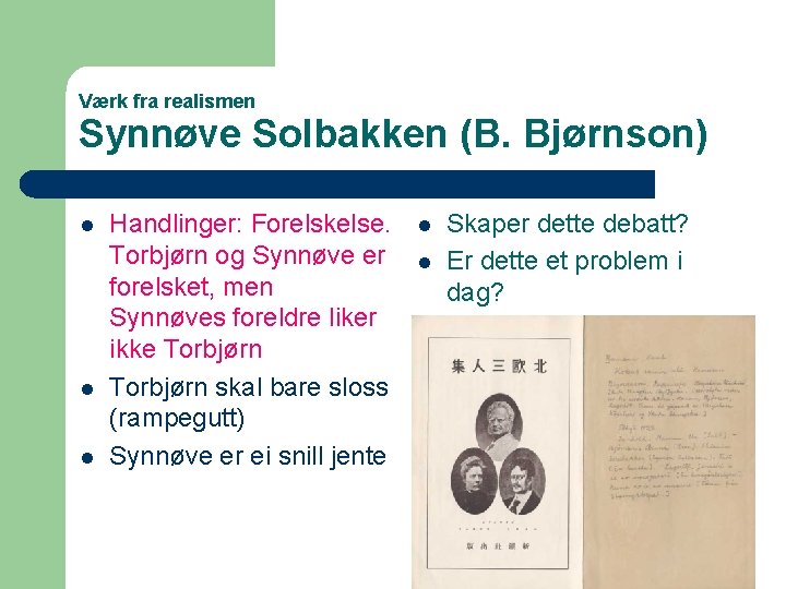 Værk fra realismen Synnøve Solbakken (B. Bjørnson) l l l Handlinger: Forelskelse. Torbjørn og