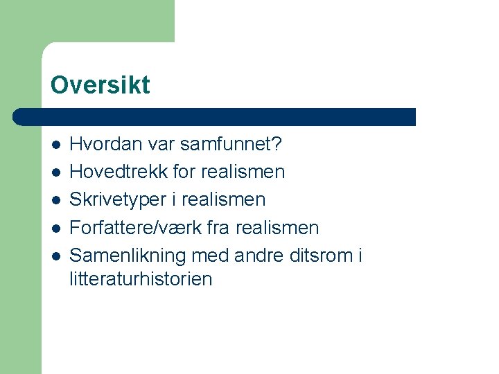 Oversikt l l l Hvordan var samfunnet? Hovedtrekk for realismen Skrivetyper i realismen Forfattere/værk