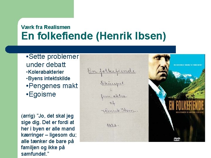 Værk fra Realismen En folkefiende (Henrik Ibsen) • Sette problemer under debatt • Kolerabakterier