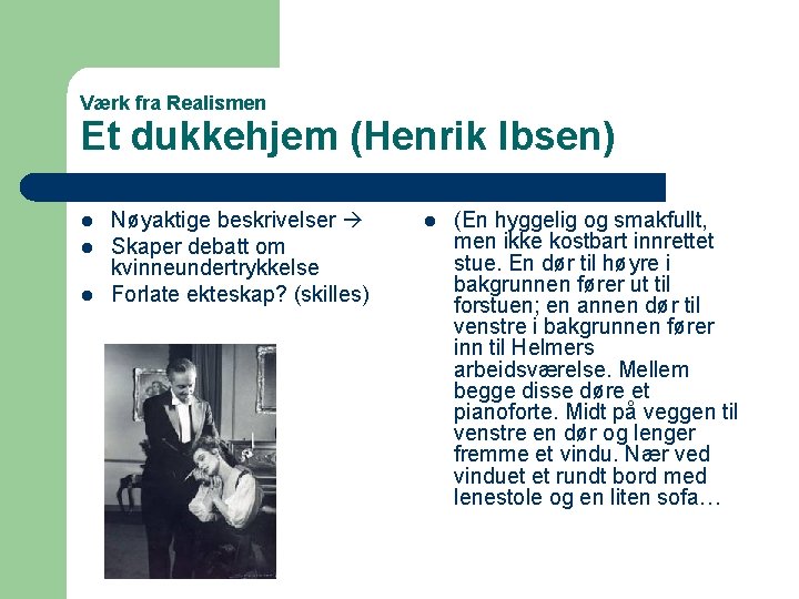 Værk fra Realismen Et dukkehjem (Henrik Ibsen) l l l Nøyaktige beskrivelser Skaper debatt