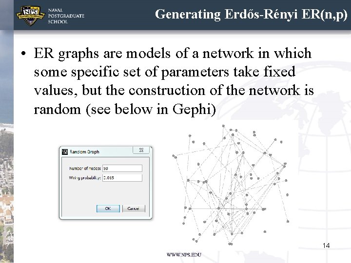 Generating Erdős-Rényi ER(n, p) • ER graphs are models of a network in which