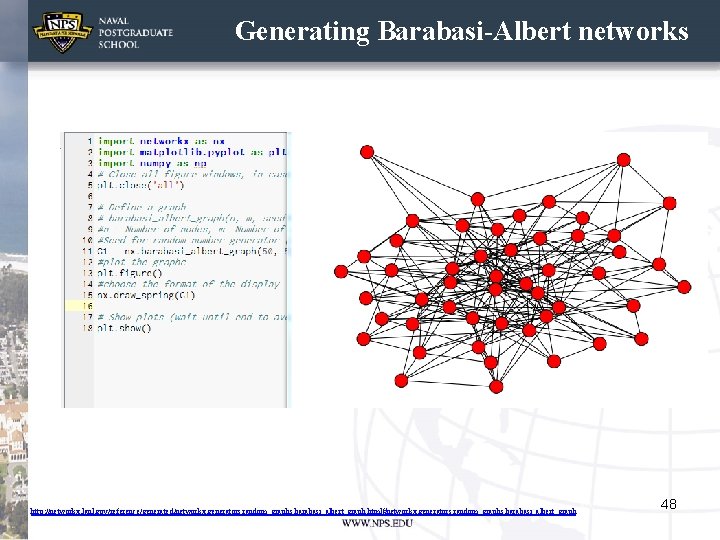 Generating Barabasi-Albert networks http: //networkx. lanl. gov/reference/generated/networkx. generators. random_graphs. barabasi_albert_graph. html#networkx. generators. random_graphs. barabasi_albert_graph