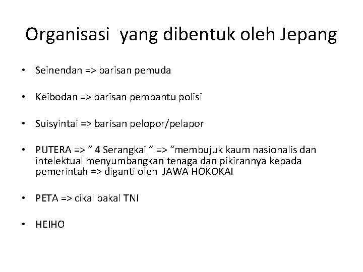 Organisasi yang dibentuk oleh Jepang • Seinendan => barisan pemuda • Keibodan => barisan