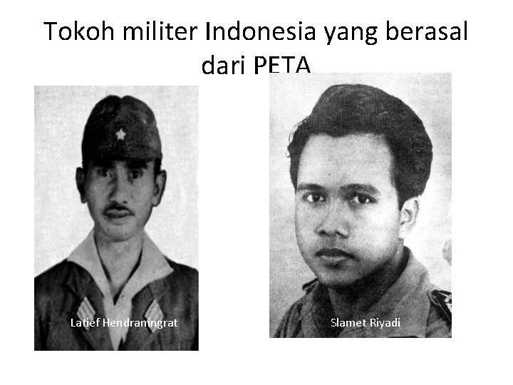 Tokoh militer Indonesia yang berasal dari PETA Latief Hendraningrat Slamet Riyadi 