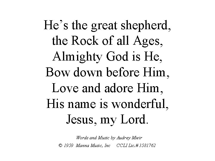 He’s the great shepherd, the Rock of all Ages, Almighty God is He, Bow