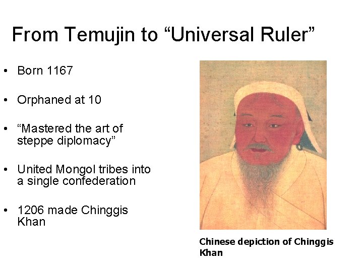 From Temujin to “Universal Ruler” • Born 1167 • Orphaned at 10 • “Mastered