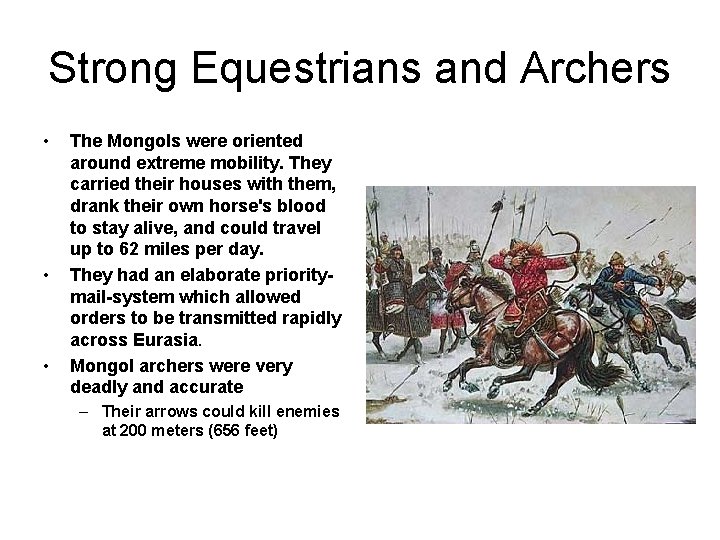 Strong Equestrians and Archers • • • The Mongols were oriented around extreme mobility.