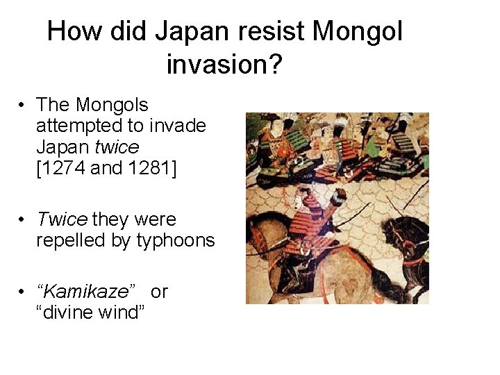 How did Japan resist Mongol invasion? • The Mongols attempted to invade Japan twice