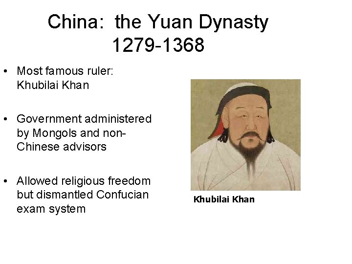 China: the Yuan Dynasty 1279 -1368 • Most famous ruler: Khubilai Khan • Government