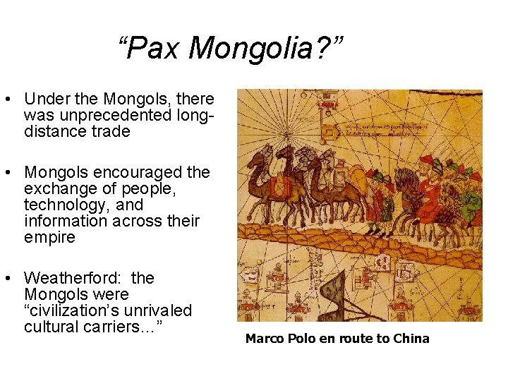 “Pax Mongolia? ” • Under the Mongols, there was unprecedented longdistance trade • Mongols