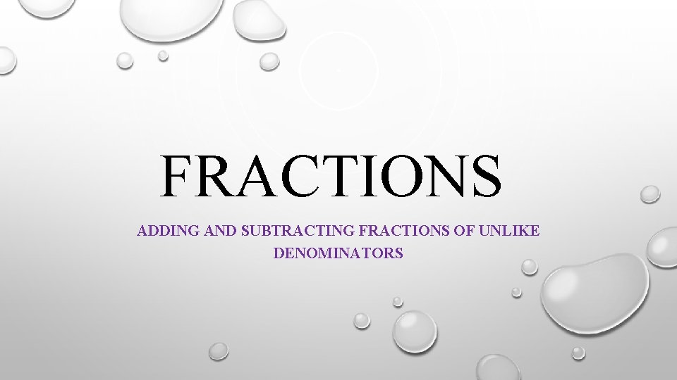 FRACTIONS ADDING AND SUBTRACTING FRACTIONS OF UNLIKE DENOMINATORS 