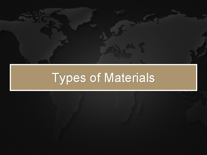 Types of Materials 