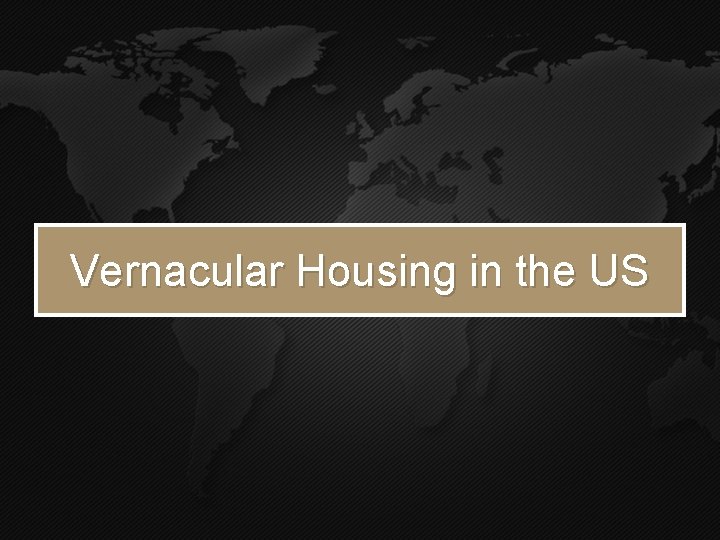 Vernacular Housing in the US 