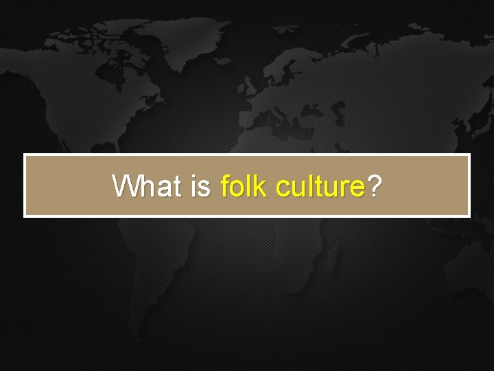 What is folk culture? 