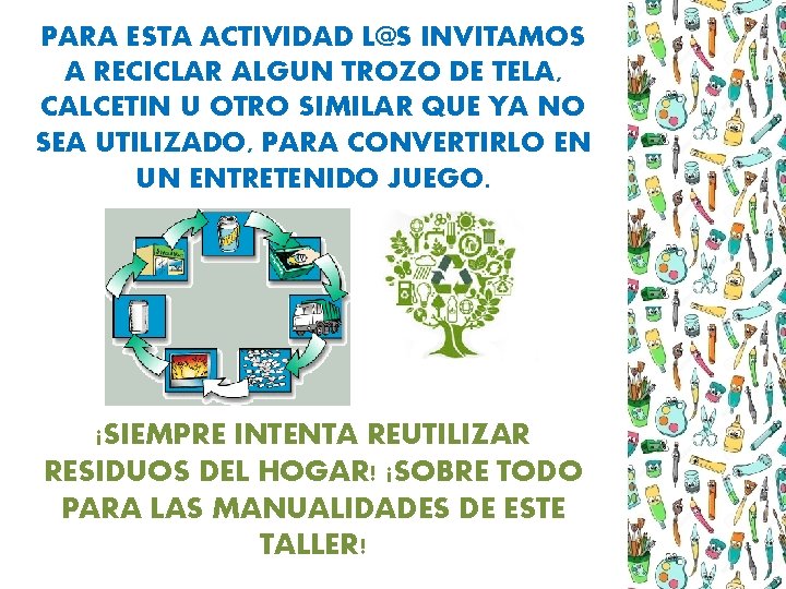 PARA ESTA ACTIVIDAD L@S INVITAMOS A RECICLAR ALGUN TROZO DE TELA, CALCETIN U OTRO