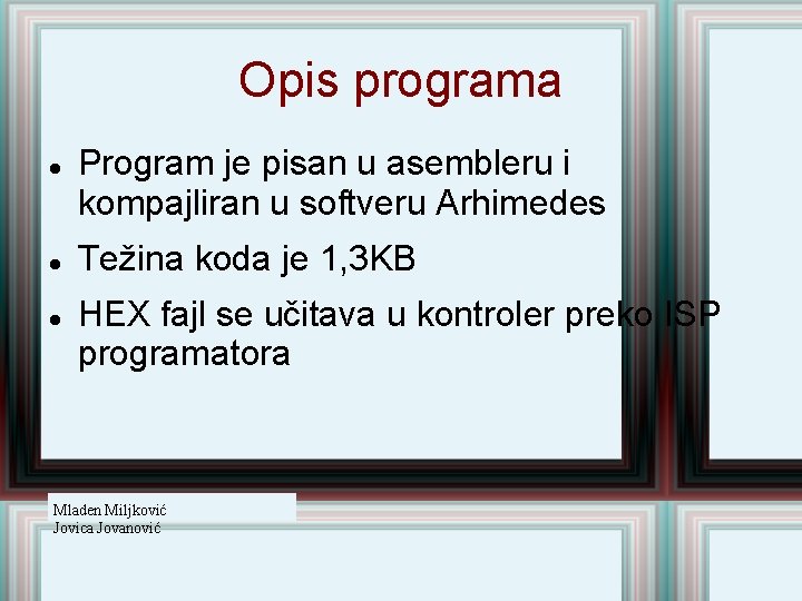 Opis programa Program je pisan u asembleru i kompajliran u softveru Arhimedes Težina koda