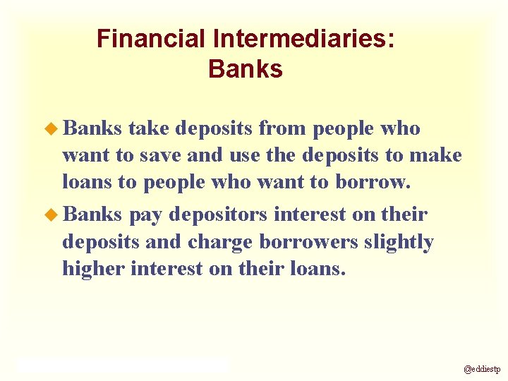 Financial Intermediaries: Banks u Banks take deposits from people who want to save and