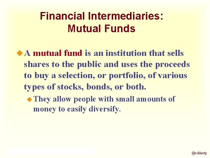 Financial Intermediaries: Mutual Funds u. A mutual fund is an institution that sells shares