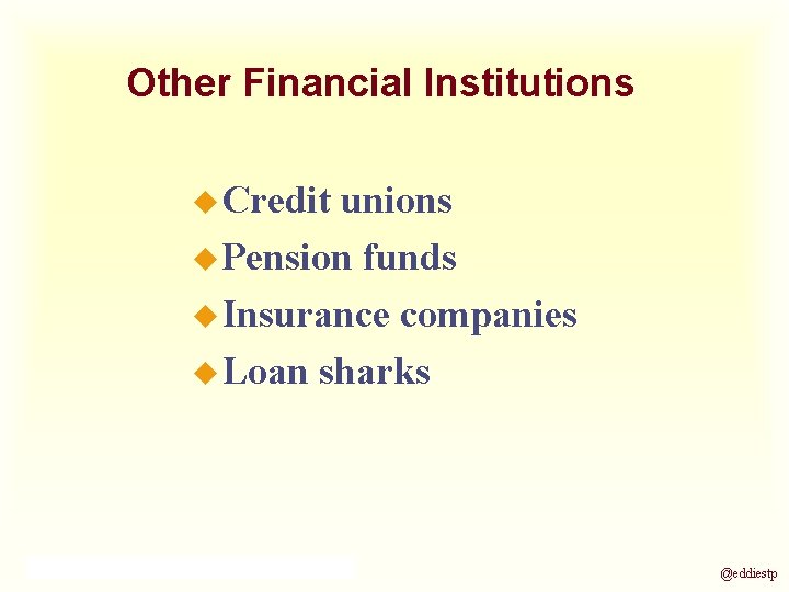 Other Financial Institutions u Credit unions u Pension funds u Insurance companies u Loan