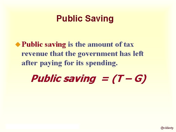 Public Saving u Public saving is the amount of tax revenue that the government