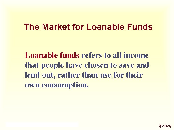 The Market for Loanable Funds Loanable funds refers to all income that people have