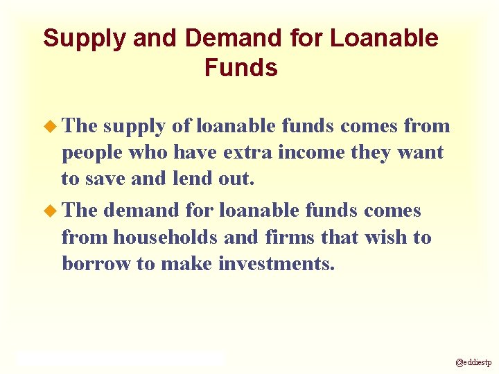 Supply and Demand for Loanable Funds u The supply of loanable funds comes from