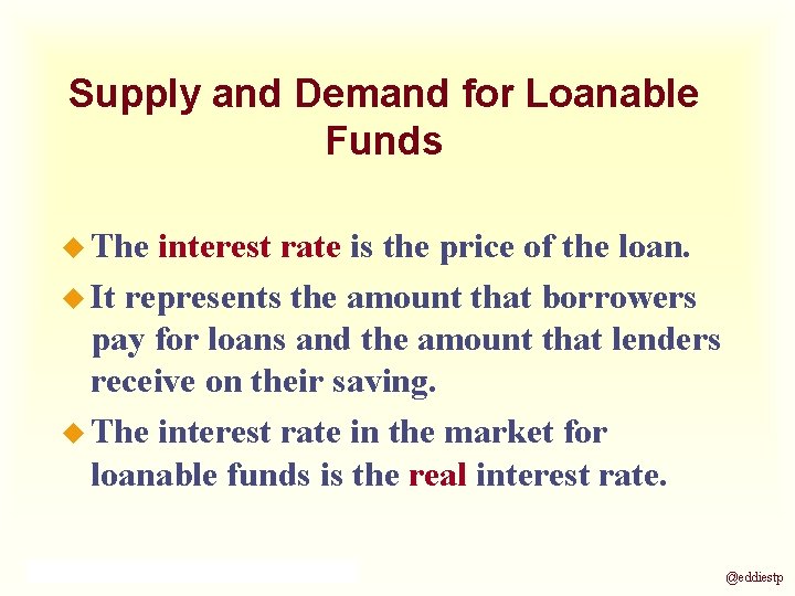 Supply and Demand for Loanable Funds u The interest rate is the price of