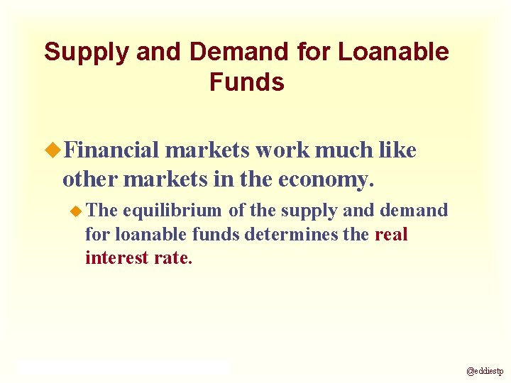 Supply and Demand for Loanable Funds u. Financial markets work much like other markets