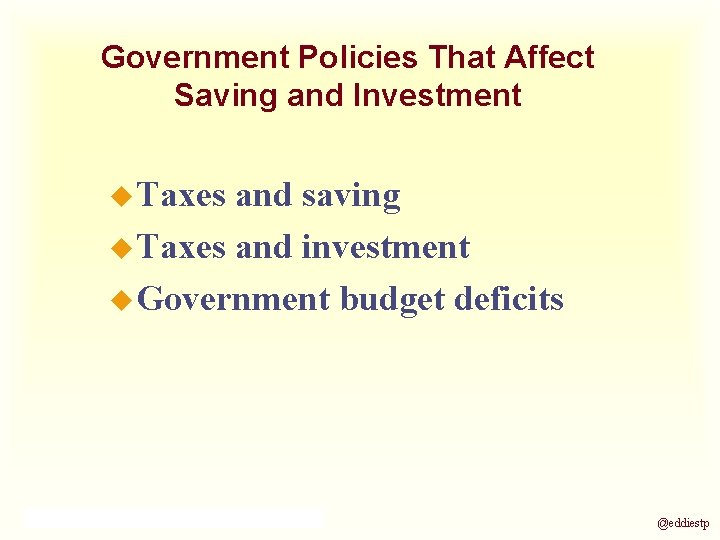 Government Policies That Affect Saving and Investment u Taxes and saving u Taxes and