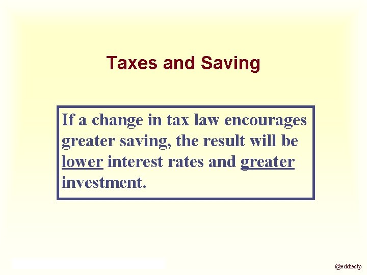 Taxes and Saving If a change in tax law encourages greater saving, the result