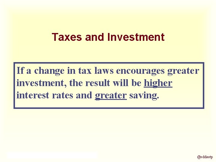 Taxes and Investment If a change in tax laws encourages greater investment, the result