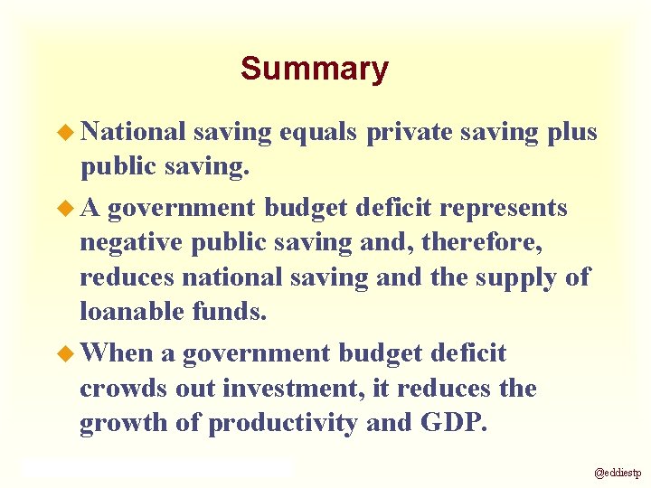 Summary u National saving equals private saving plus public saving. u A government budget