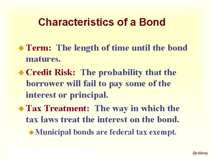 Characteristics of a Bond u Term: The length of time until the bond matures.