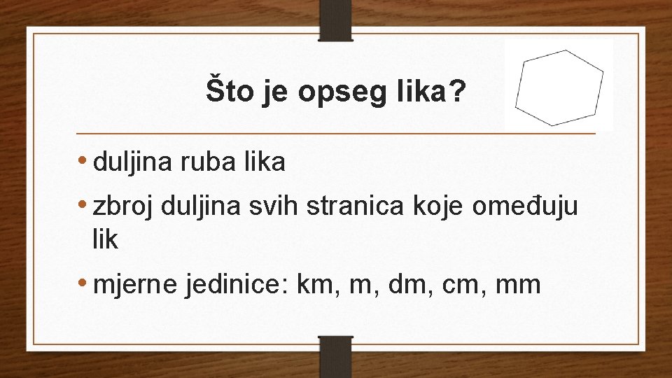 Što je opseg lika? • duljina ruba lika • zbroj duljina svih stranica koje