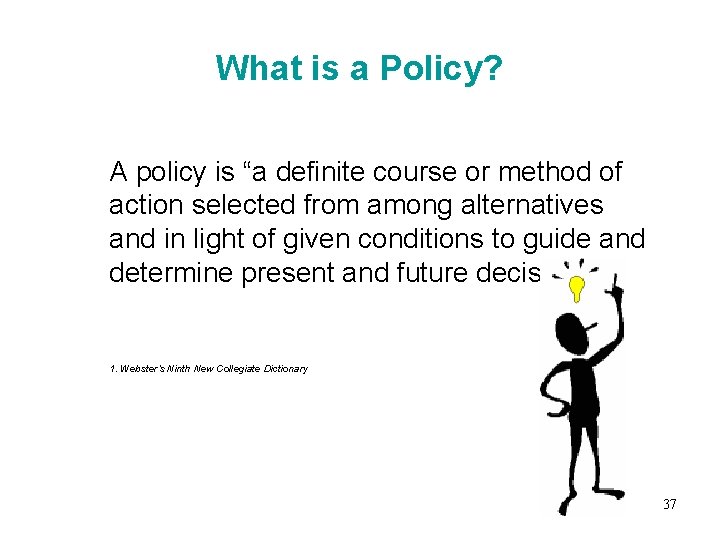 What is a Policy? A policy is “a definite course or method of action