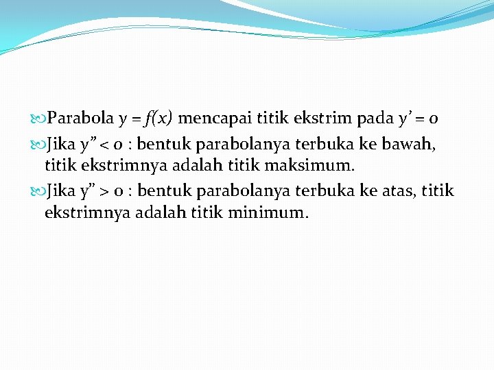 Parabola y = f(x) mencapai titik ekstrim pada y’ = 0 Jika y” Parabola y = f(x) mencapai titik ekstrim pada y’ = 0 Jika y”