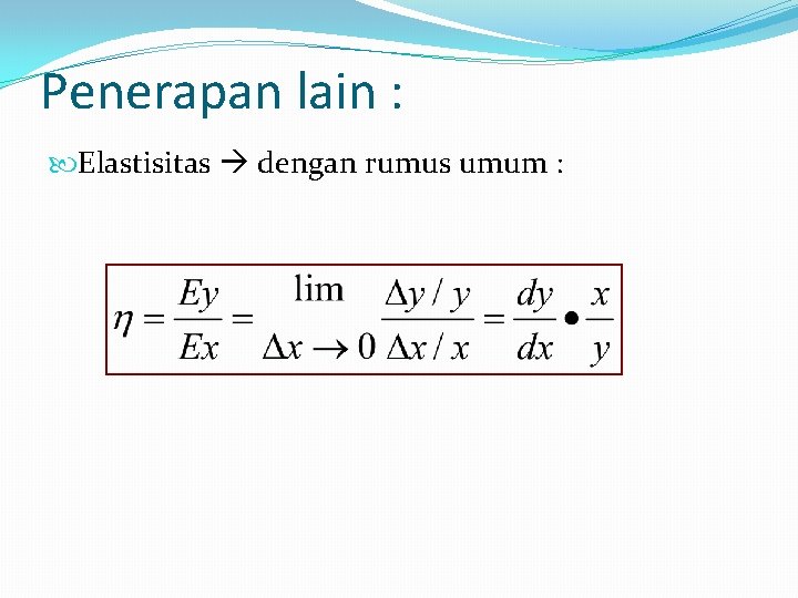 Penerapan lain : Elastisitas dengan rumus umum : Penerapan lain : Elastisitas dengan rumus umum :