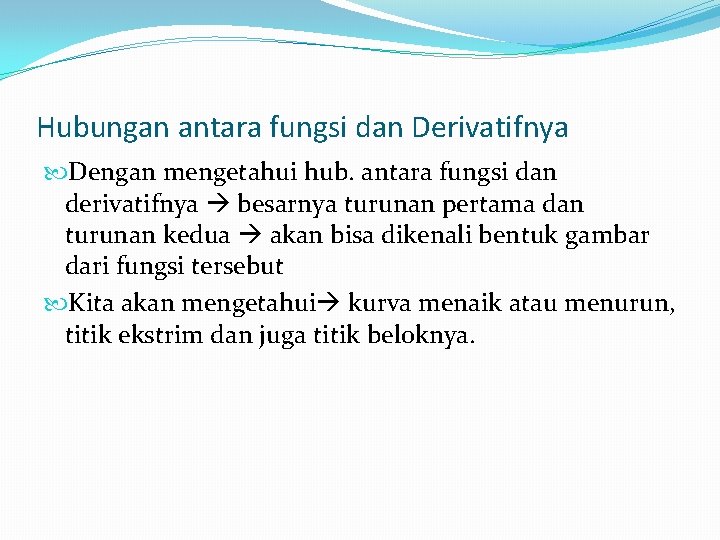 Hubungan antara fungsi dan Derivatifnya Dengan mengetahui hub. antara fungsi dan derivatifnya besarnya turunan