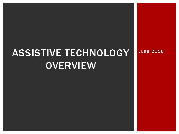 ASSISTIVE TECHNOLOGY OVERVIEW June 2016 