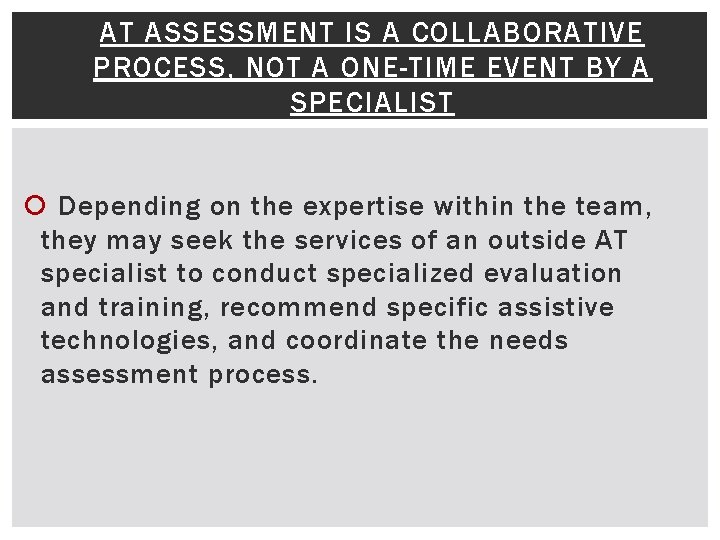 AT ASSESSMENT IS A COLLABORATIVE PROCESS, NOT A ONE-TIME EVENT BY A SPECIALIST Depending