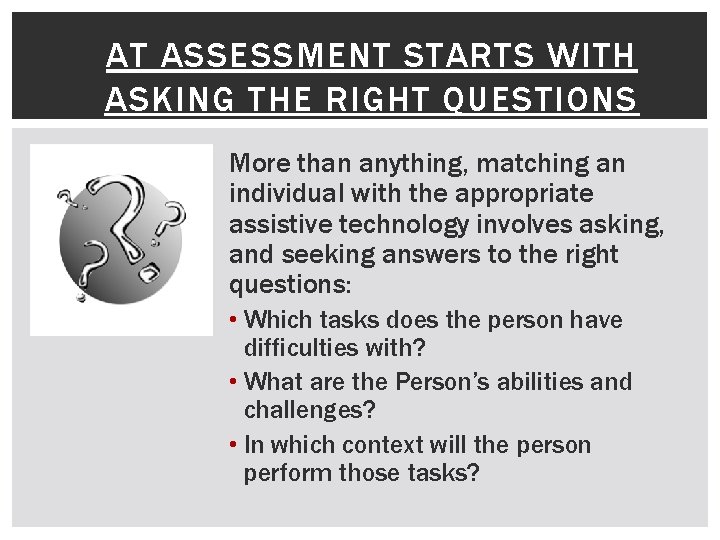 AT ASSESSMENT STARTS WITH ASKING THE RIGHT QUESTIONS More than anything, matching an individual
