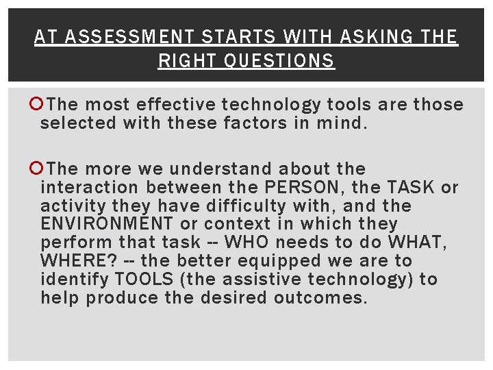 AT ASSESSMENT STARTS WITH ASKING THE RIGHT QUESTIONS The most effective technology tools are