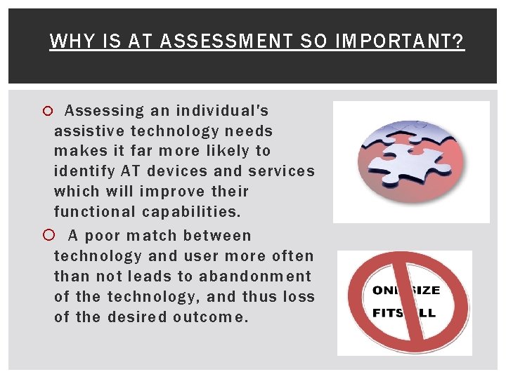WHY IS AT ASSESSMENT SO IMPORTANT? Assessing an individual's assistive technology needs makes it