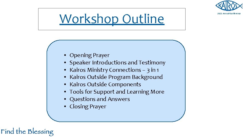 Workshop Outline • • Opening Prayer Speaker Introductions and Testimony Kairos Ministry Connections –