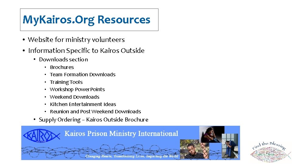 My. Kairos. Org Resources • Website for ministry volunteers • Information Specific to Kairos