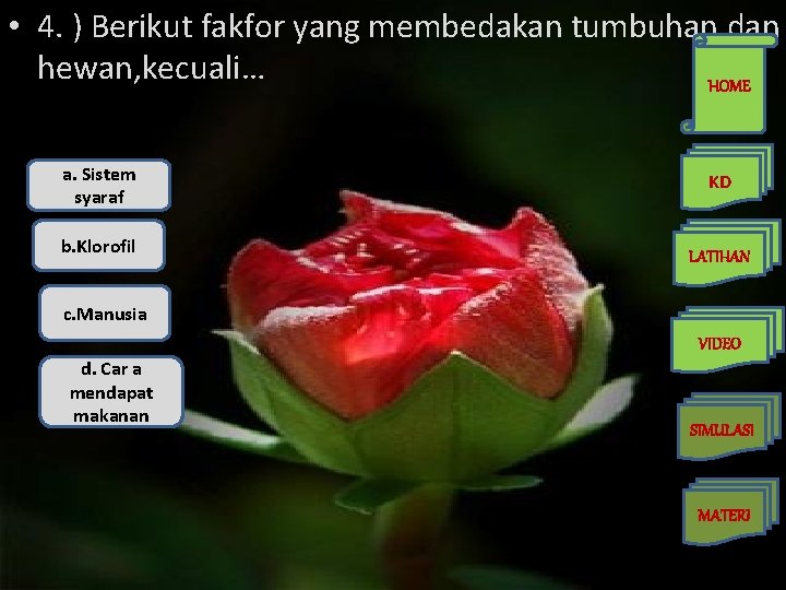  • 4. ) Berikut fakfor yang membedakan tumbuhan dan hewan, kecuali… HOME a.