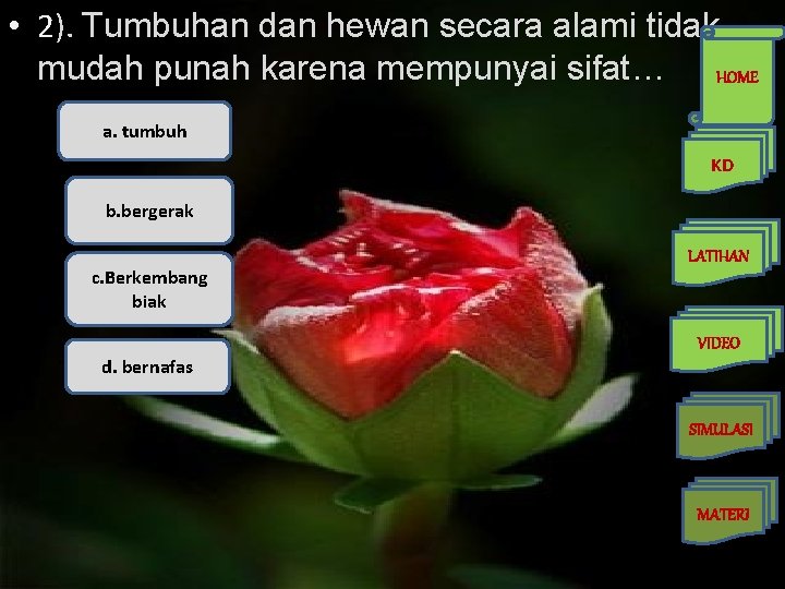  • 2). Tumbuhan dan hewan secara alami tidak mudah punah karena mempunyai sifat…