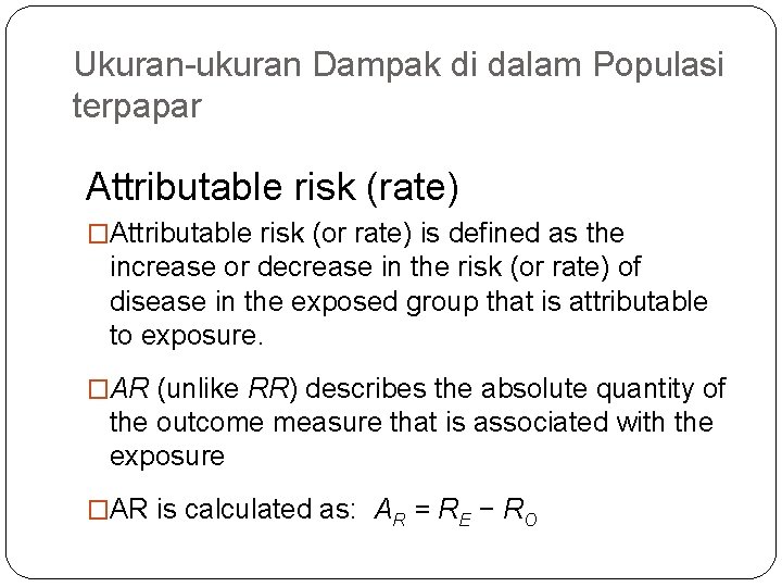 Ukuran-ukuran Dampak di dalam Populasi terpapar Attributable risk (rate) �Attributable risk (or rate) is